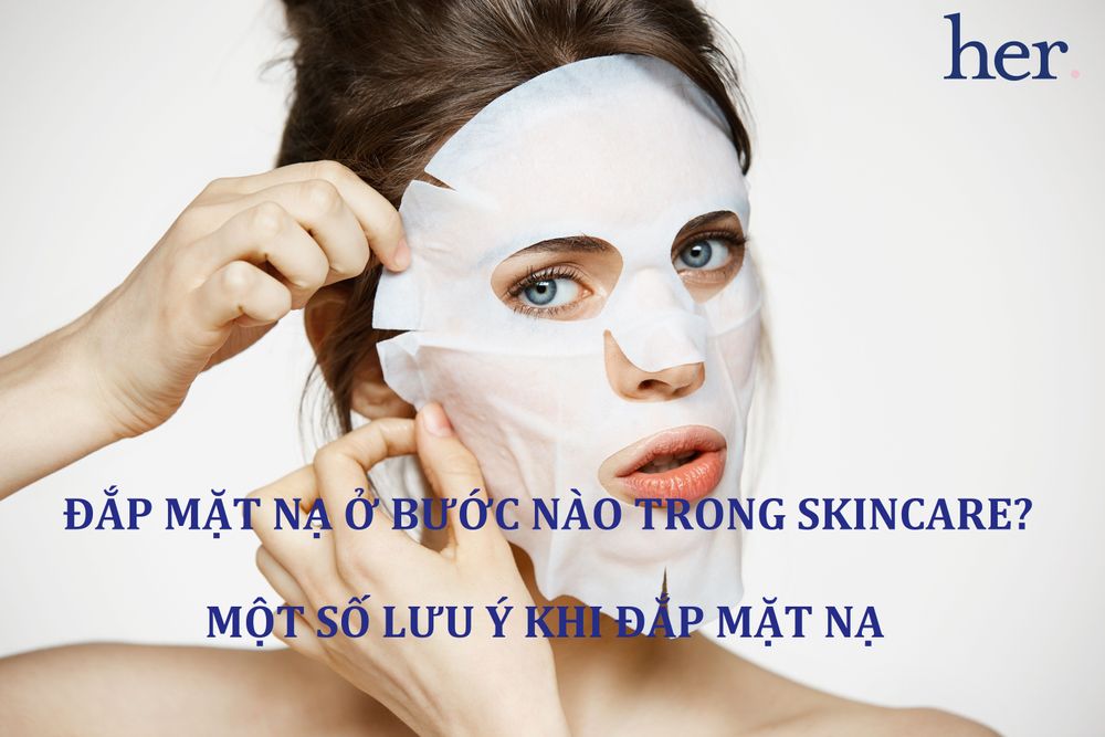 Đắp mặt nạ trong quy trình skincare, tìm hiểu thời Điểm và cách thức tối Ưu